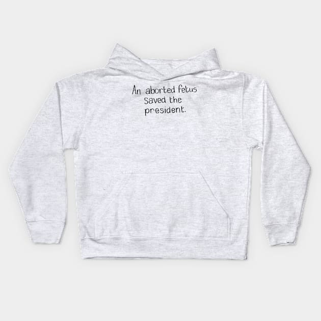 an aborted fetus saved the president Trump Kids Hoodie by HypatiaCreates